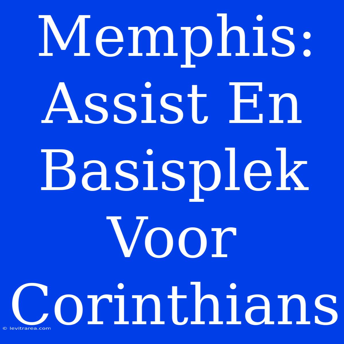 Memphis: Assist En Basisplek Voor Corinthians