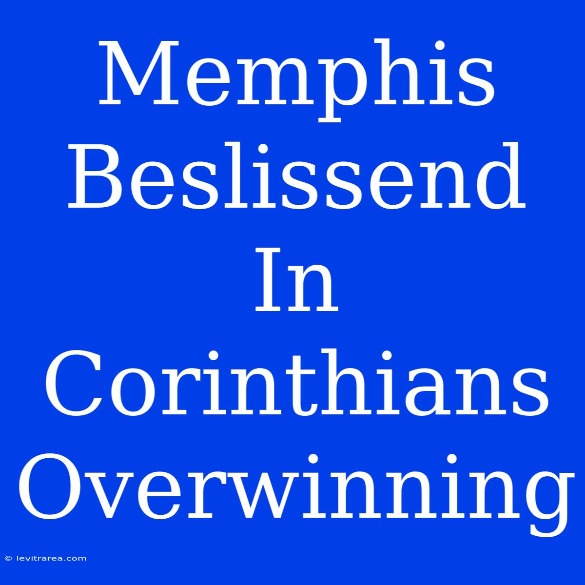 Memphis Beslissend In Corinthians Overwinning