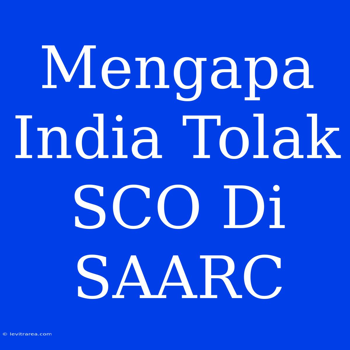 Mengapa India Tolak SCO Di SAARC