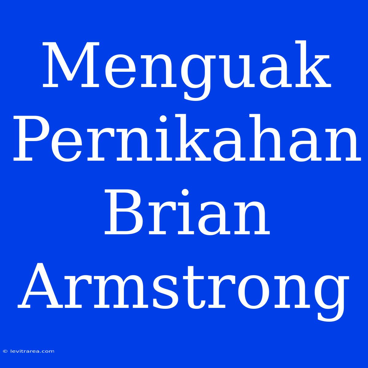 Menguak Pernikahan Brian Armstrong