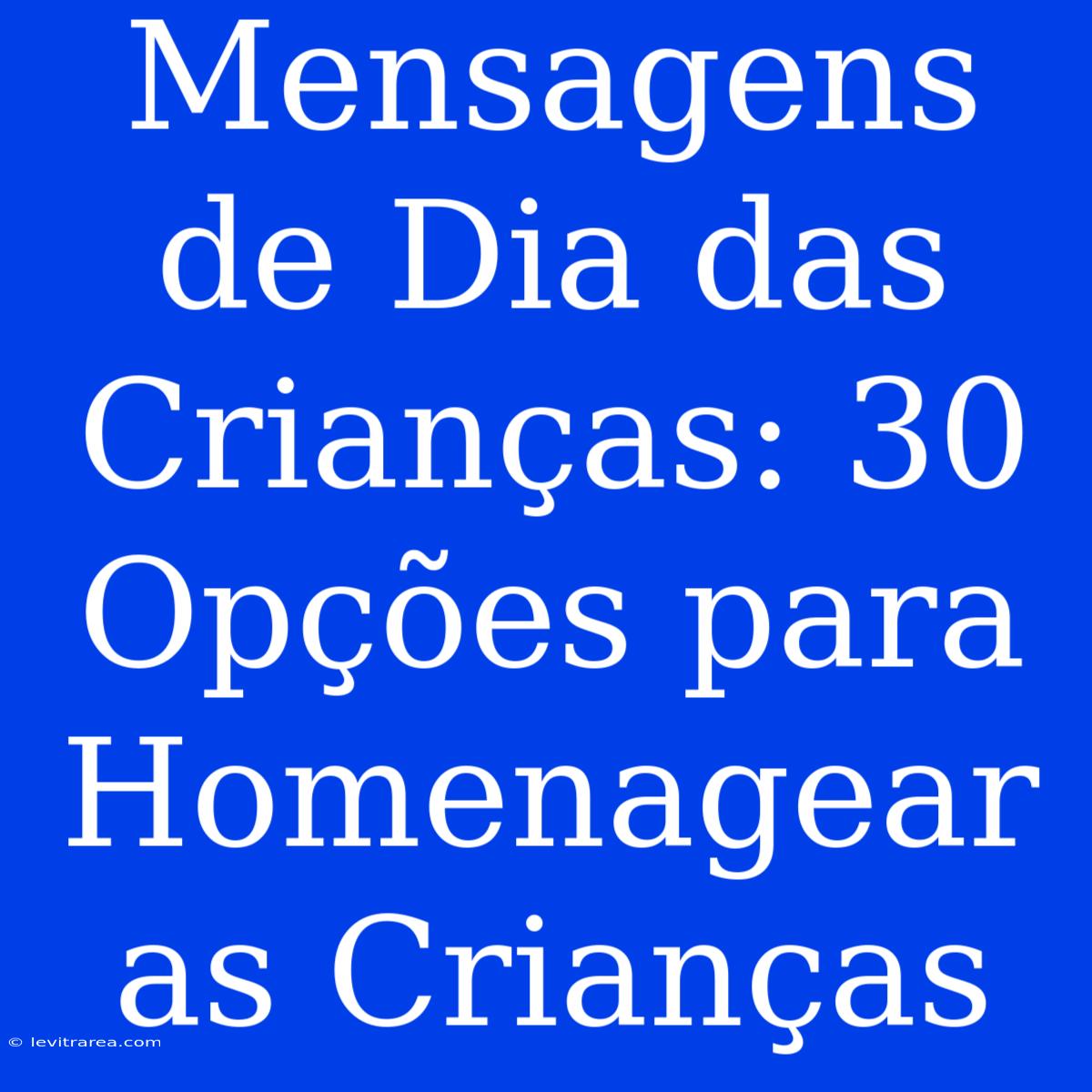 Mensagens De Dia Das Crianças: 30 Opções Para Homenagear As Crianças 