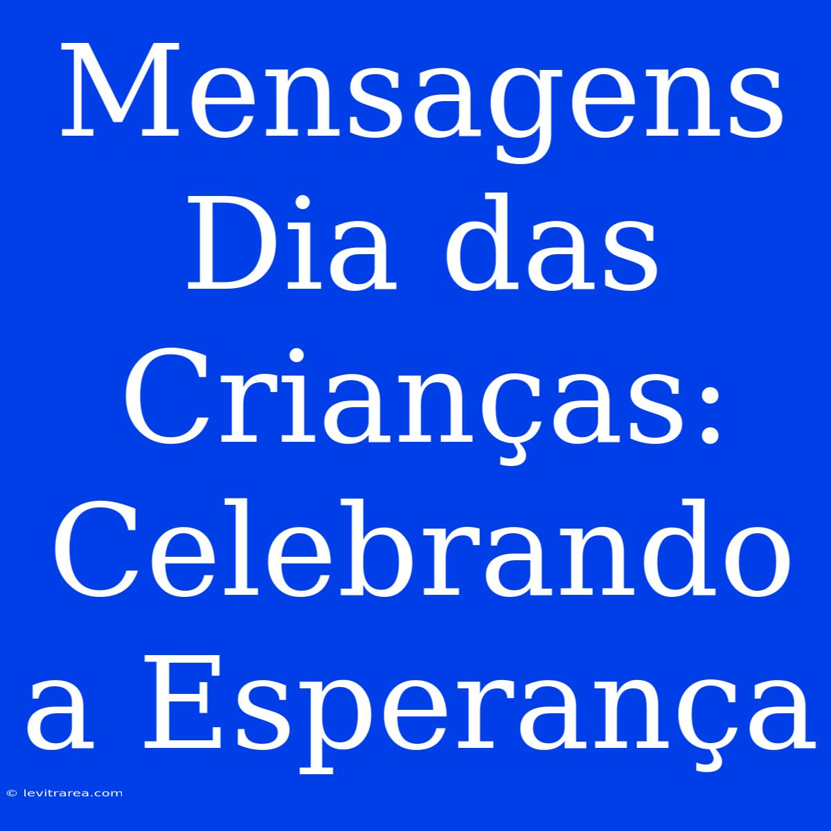 Mensagens Dia Das Crianças: Celebrando A Esperança