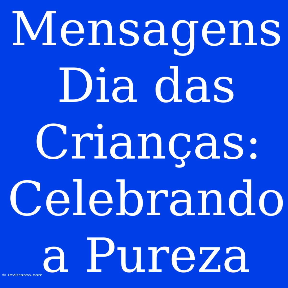 Mensagens Dia Das Crianças: Celebrando A Pureza