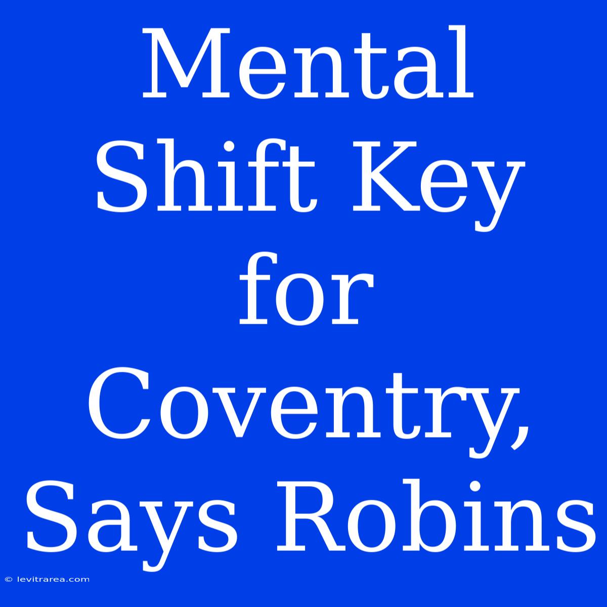 Mental Shift Key For Coventry, Says Robins