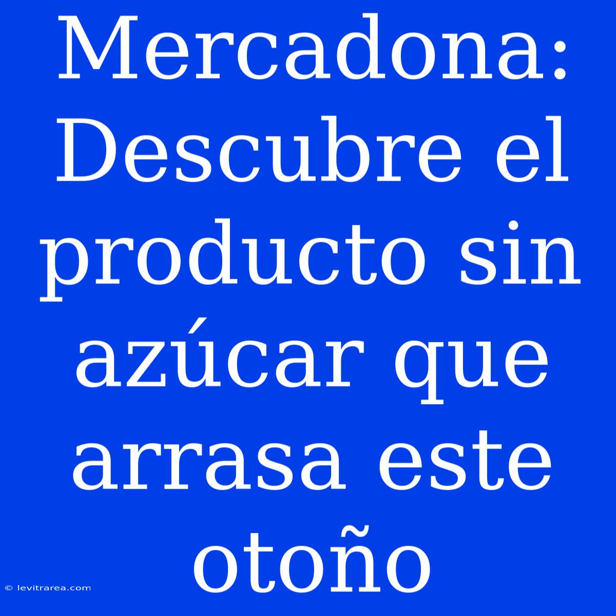 Mercadona: Descubre El Producto Sin Azúcar Que Arrasa Este Otoño