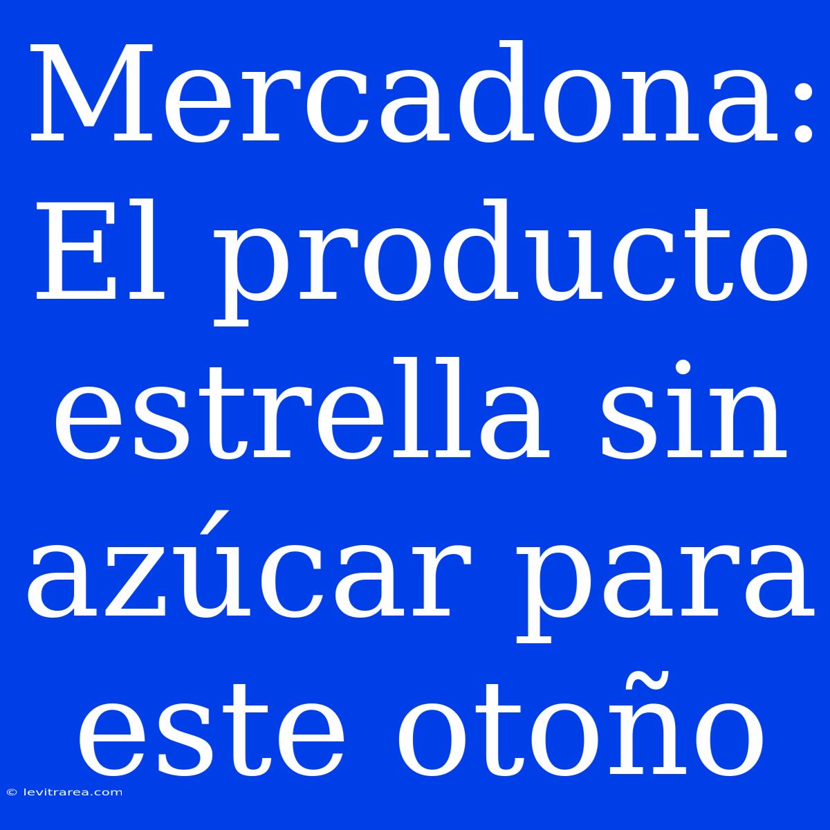 Mercadona: El Producto Estrella Sin Azúcar Para Este Otoño