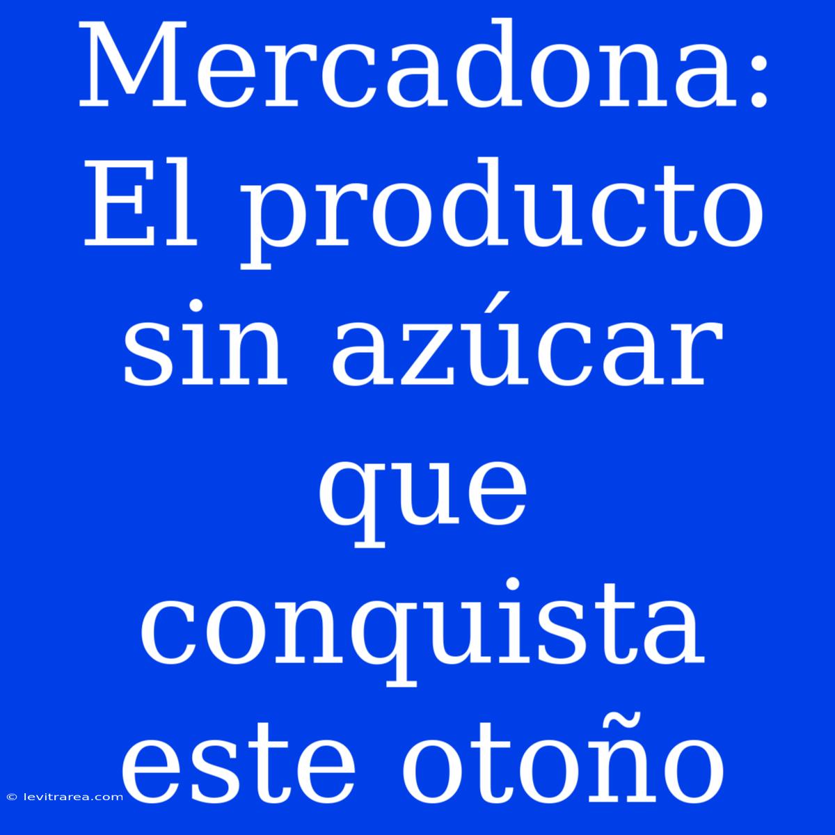 Mercadona: El Producto Sin Azúcar Que Conquista Este Otoño