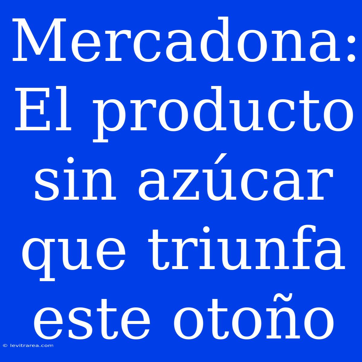 Mercadona: El Producto Sin Azúcar Que Triunfa Este Otoño