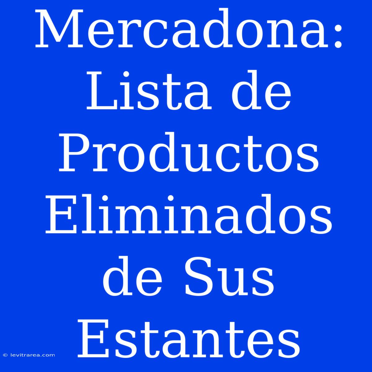 Mercadona: Lista De Productos Eliminados De Sus Estantes