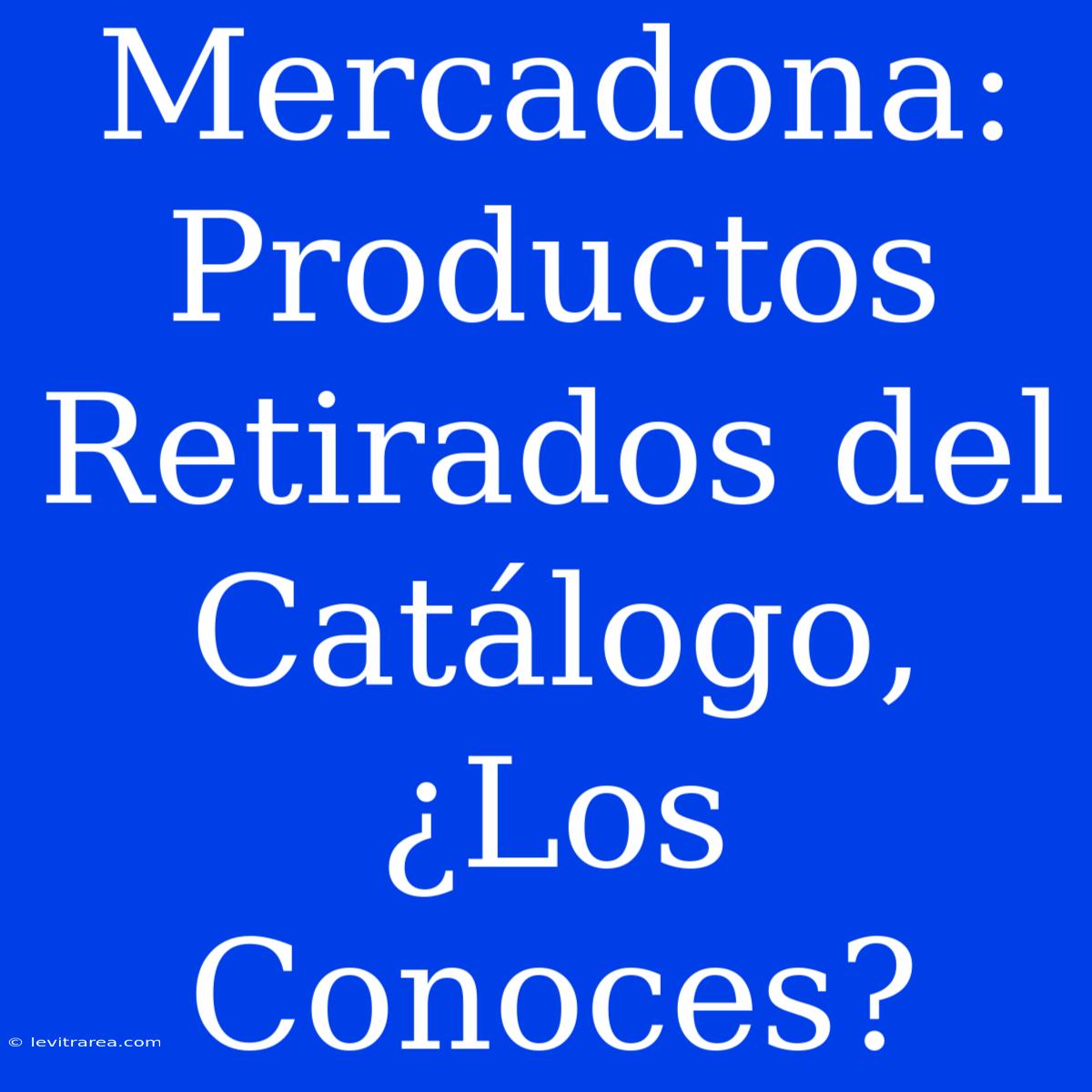 Mercadona: Productos Retirados Del Catálogo, ¿Los Conoces? 