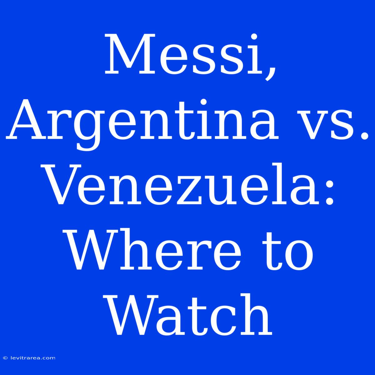 Messi, Argentina Vs. Venezuela: Where To Watch