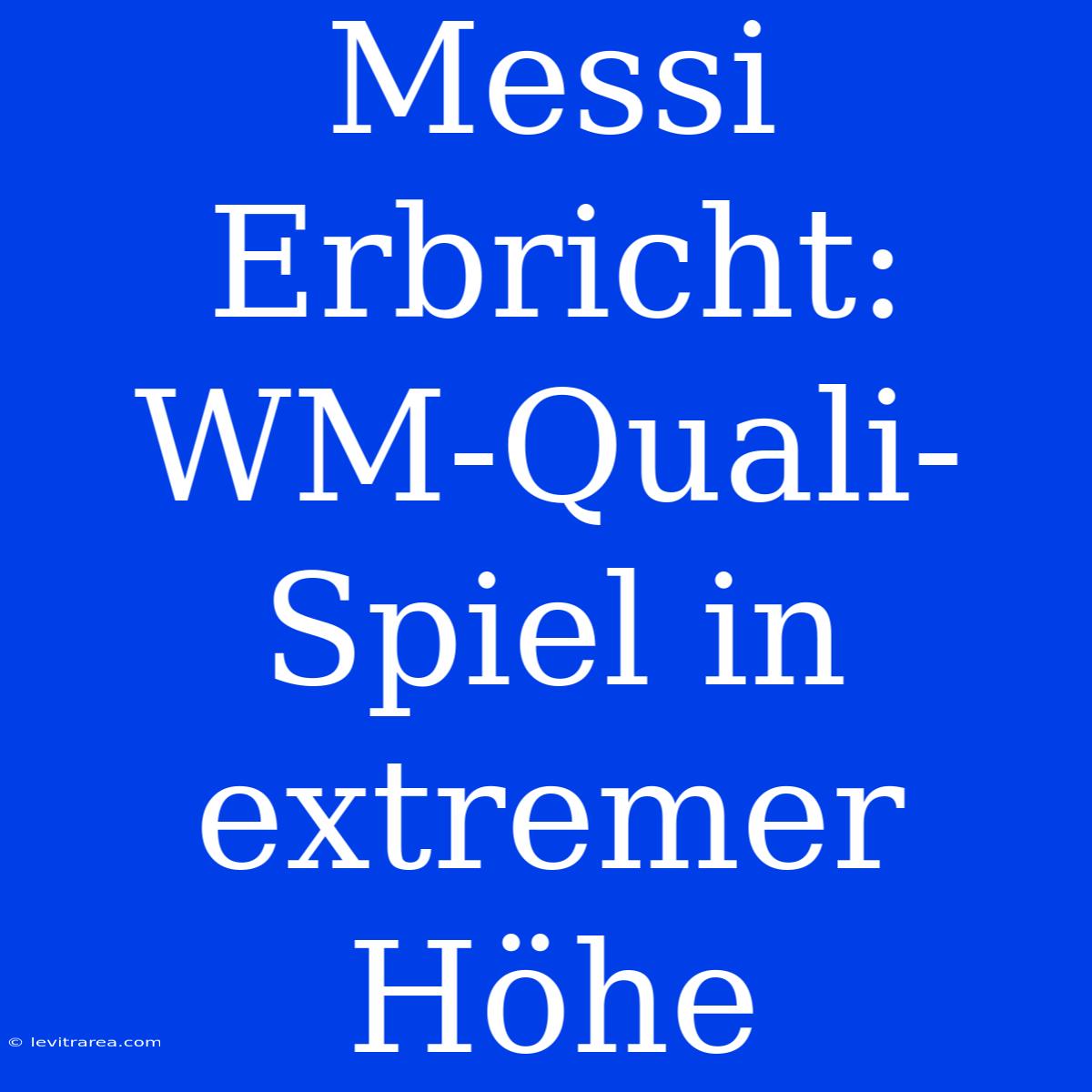 Messi Erbricht: WM-Quali-Spiel In Extremer Höhe