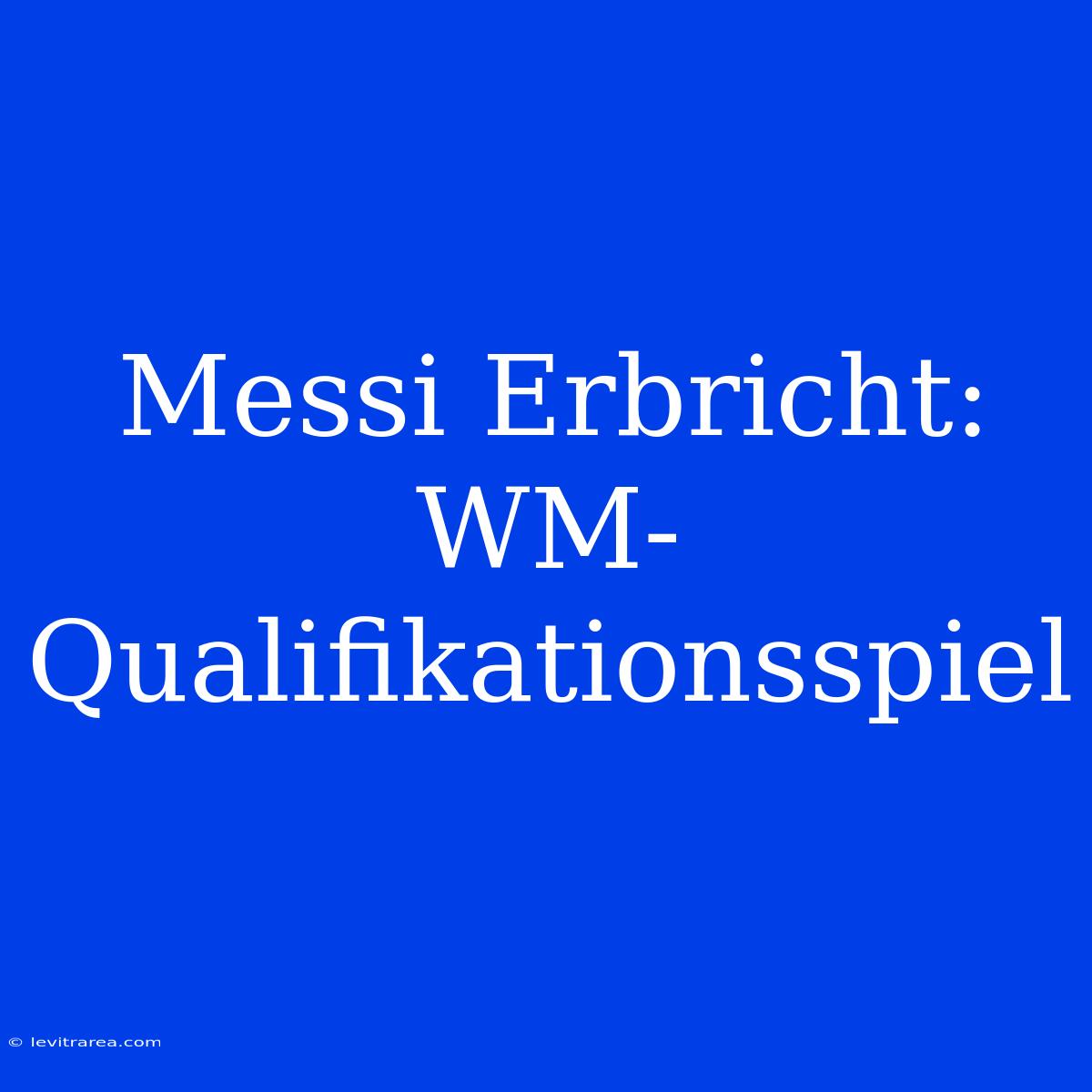 Messi Erbricht: WM-Qualifikationsspiel 