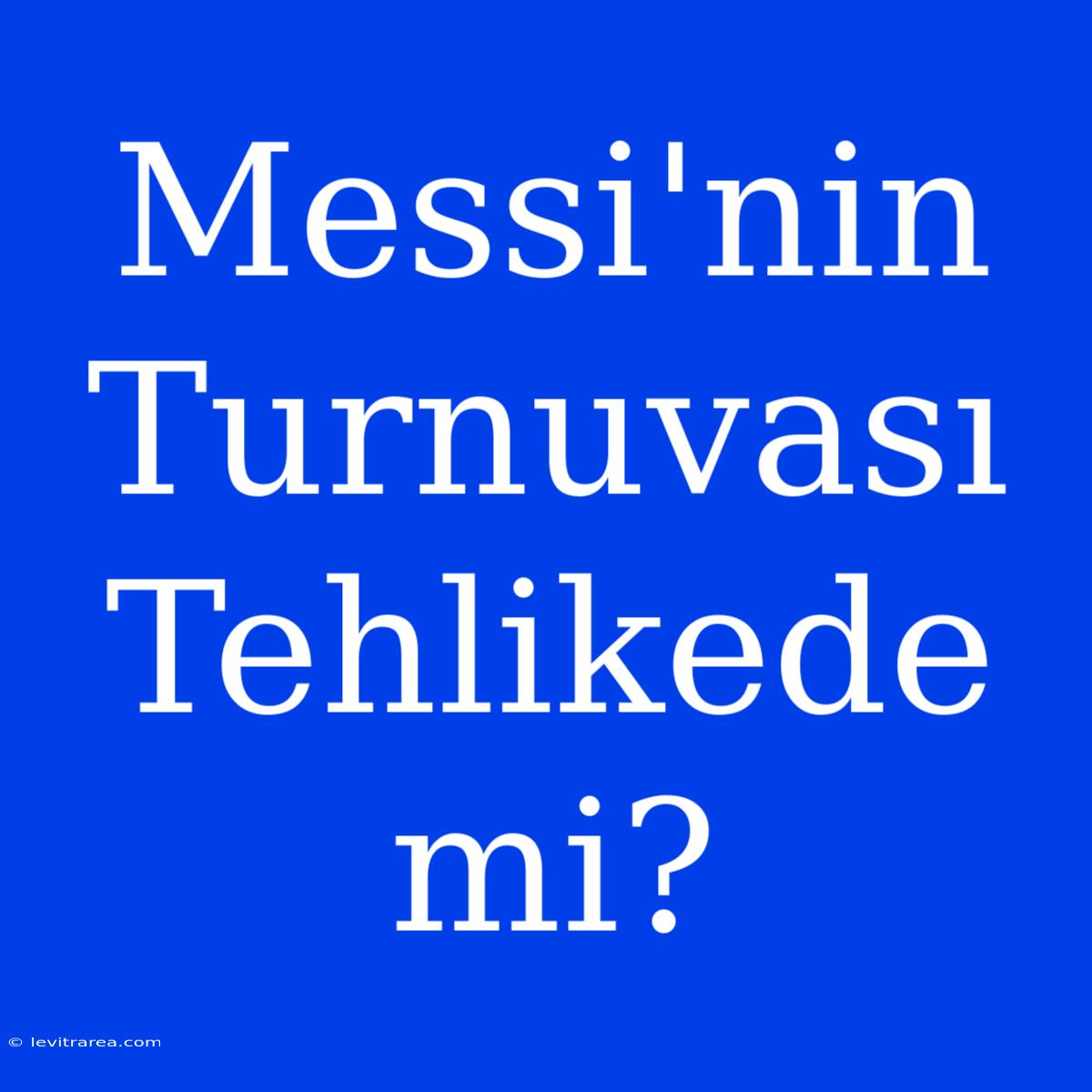 Messi'nin Turnuvası Tehlikede Mi?