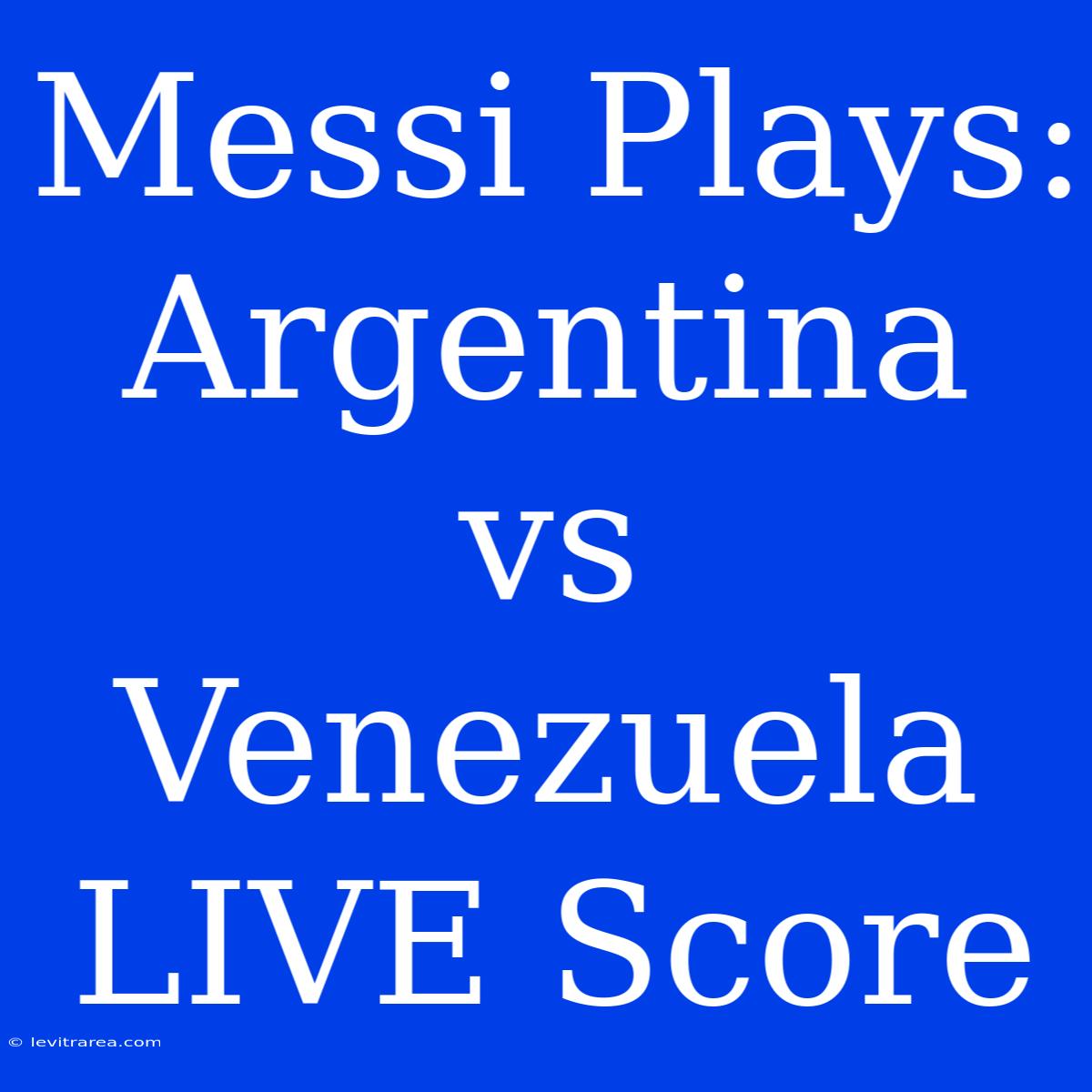 Messi Plays: Argentina Vs Venezuela LIVE Score