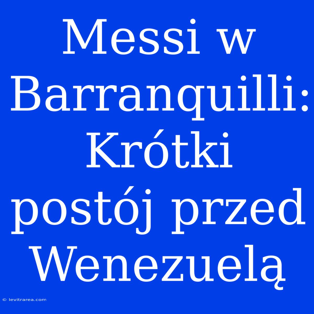 Messi W Barranquilli: Krótki Postój Przed Wenezuelą