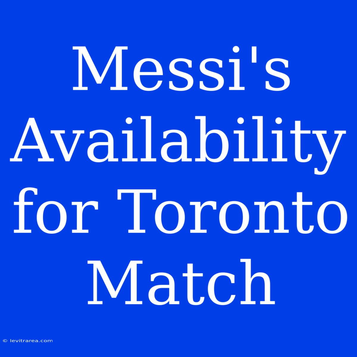 Messi's Availability For Toronto Match