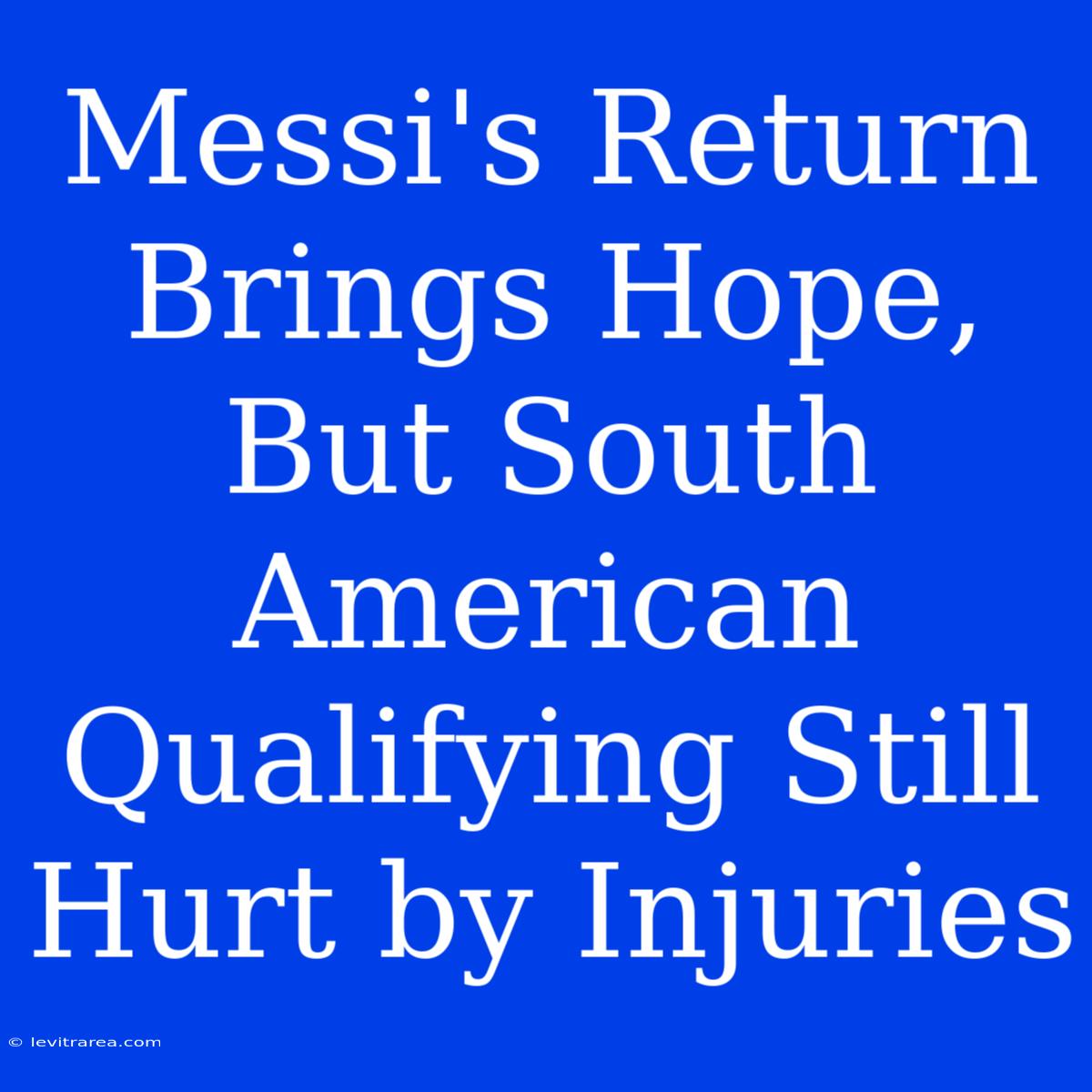 Messi's Return Brings Hope, But South American Qualifying Still Hurt By Injuries 