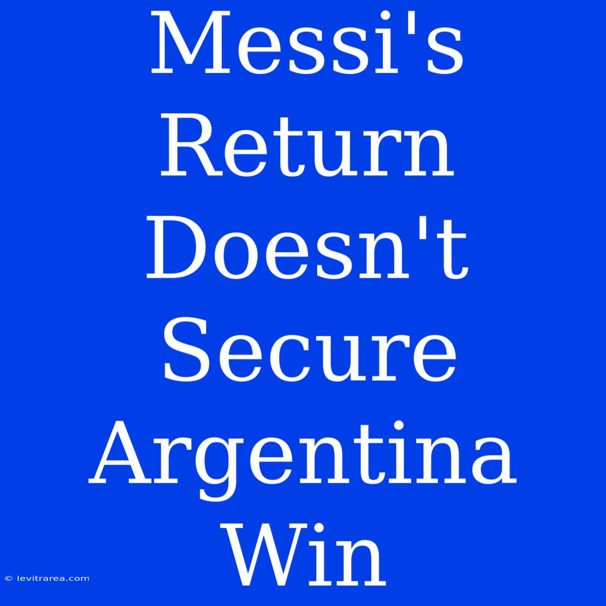 Messi's Return Doesn't Secure Argentina Win