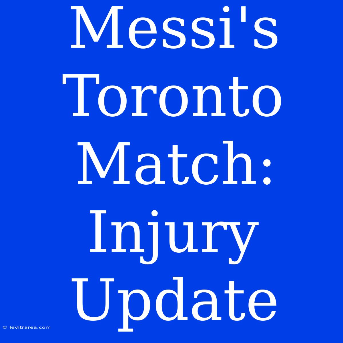 Messi's Toronto Match: Injury Update