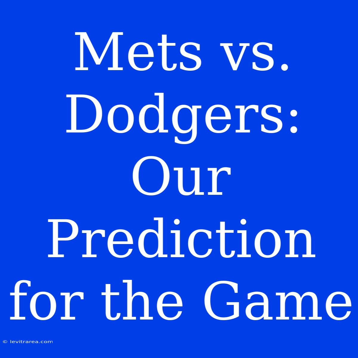 Mets Vs. Dodgers: Our Prediction For The Game