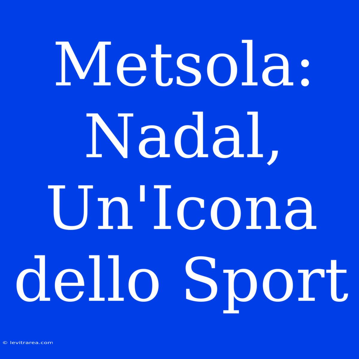 Metsola: Nadal, Un'Icona Dello Sport