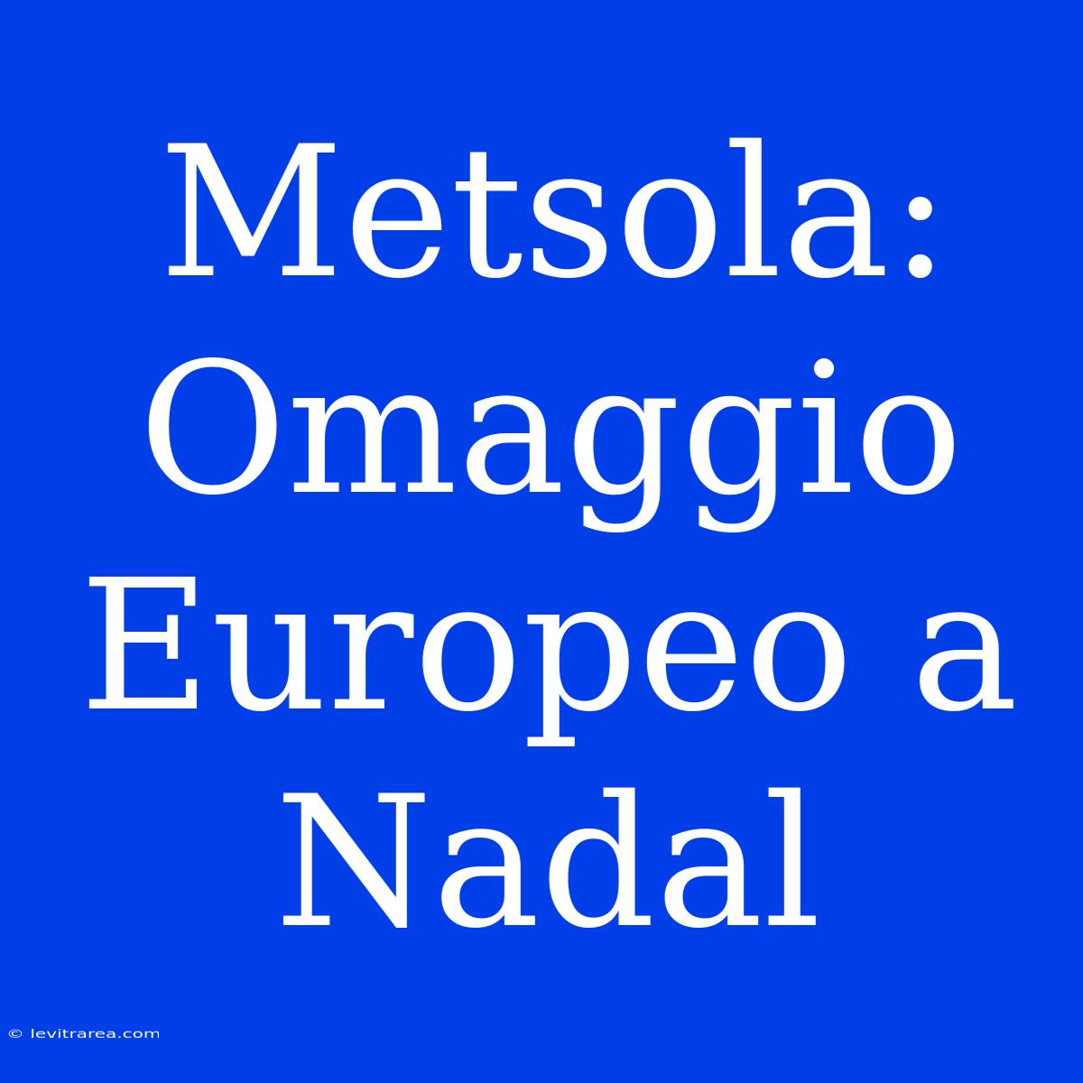 Metsola: Omaggio Europeo A Nadal