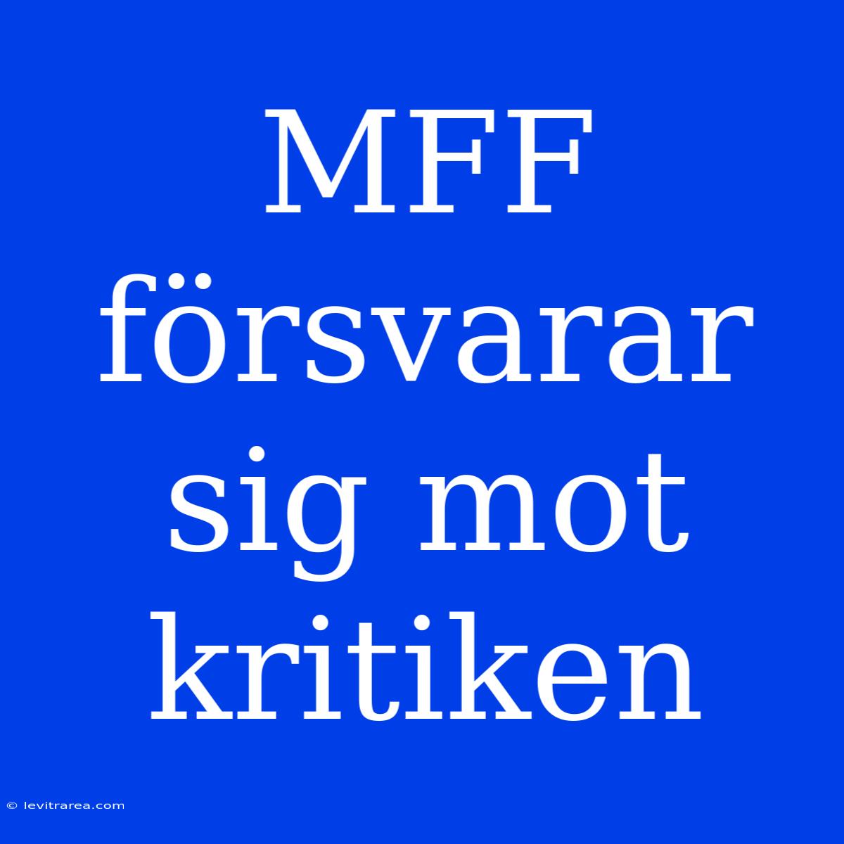 MFF Försvarar Sig Mot Kritiken