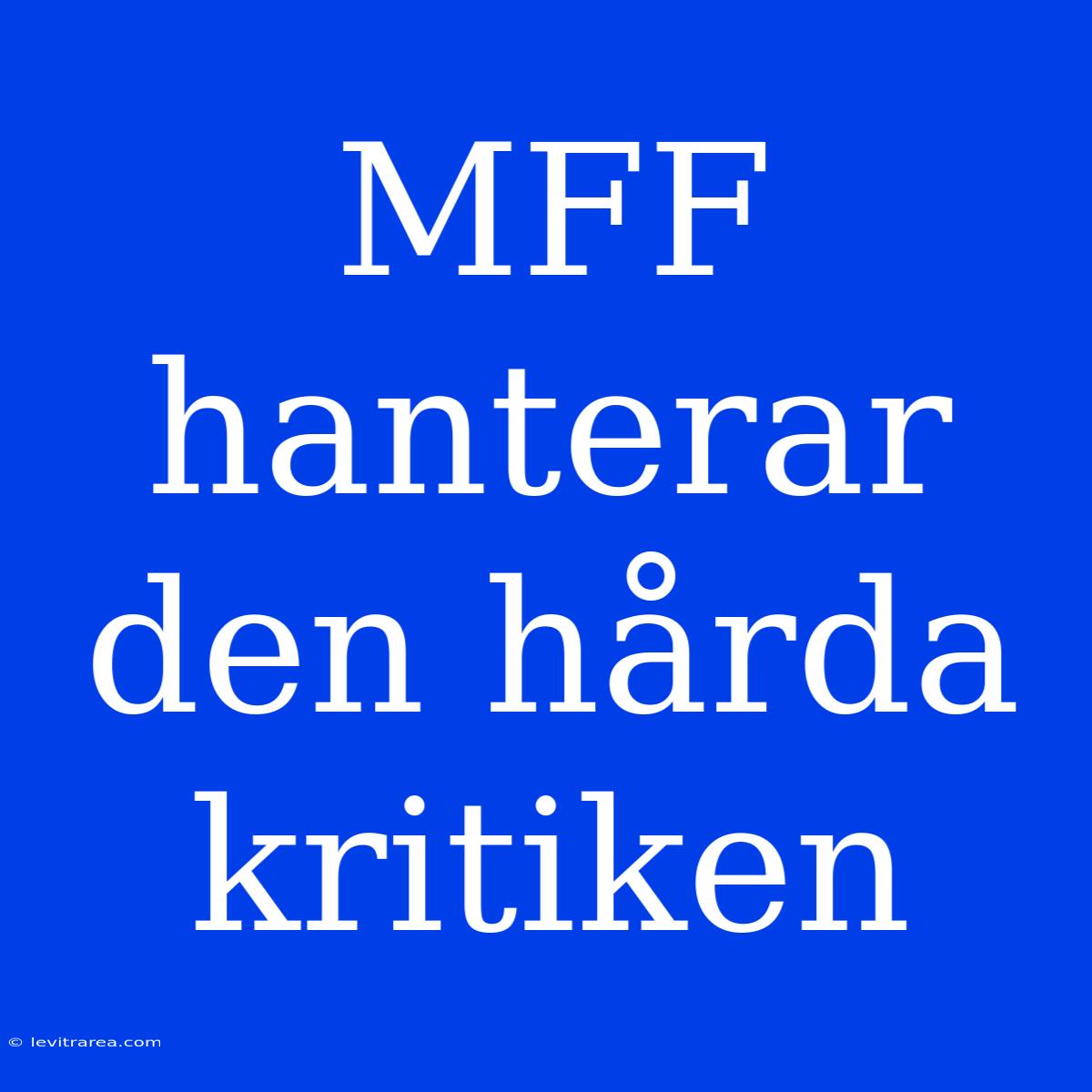 MFF Hanterar Den Hårda Kritiken 