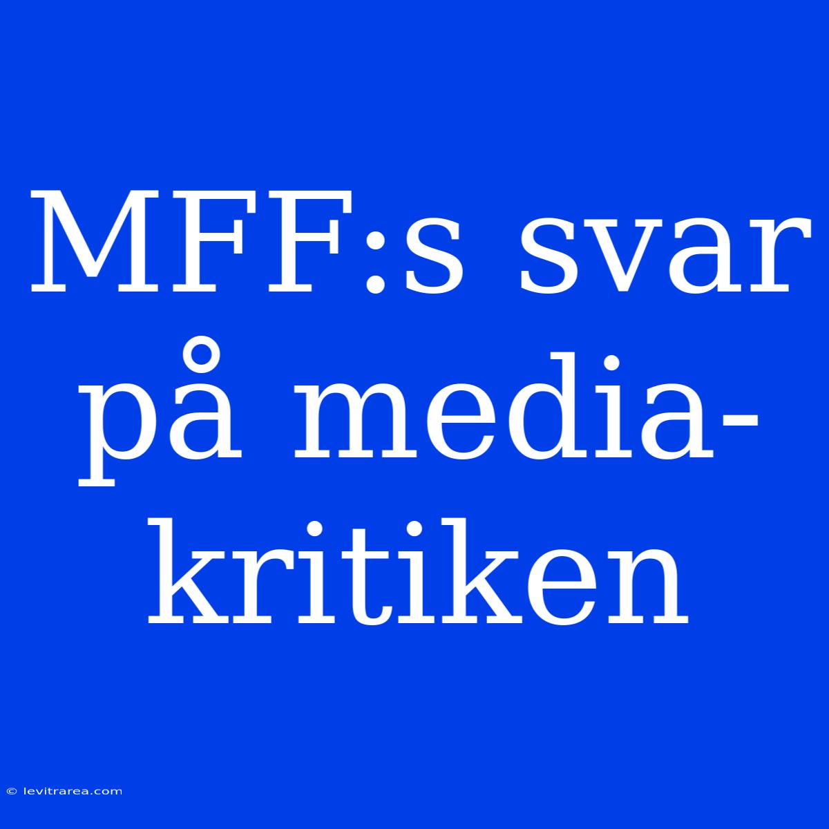 MFF:s Svar På Media-kritiken