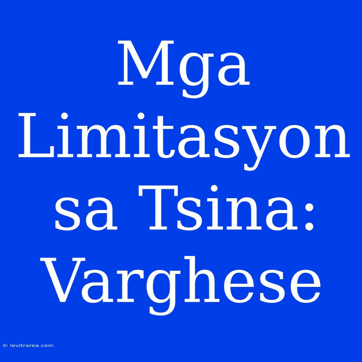 Mga Limitasyon Sa Tsina: Varghese