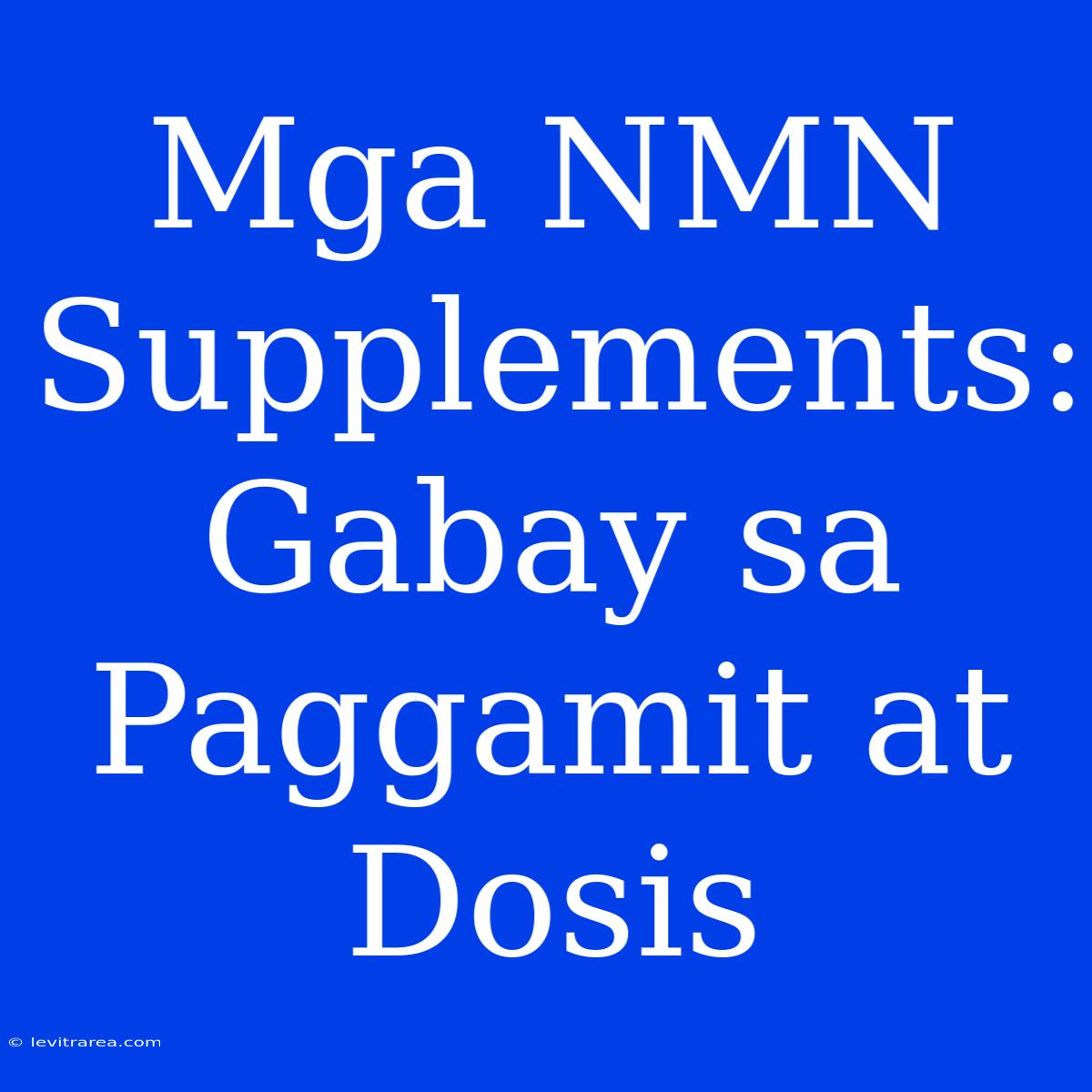 Mga NMN Supplements: Gabay Sa Paggamit At Dosis