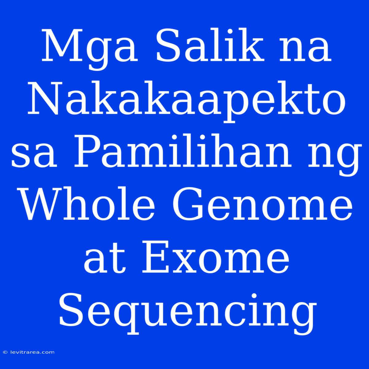 Mga Salik Na Nakakaapekto Sa Pamilihan Ng Whole Genome At Exome Sequencing