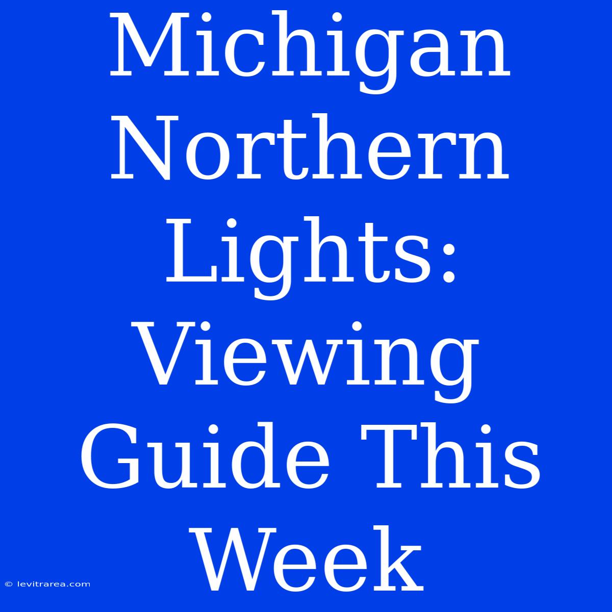 Michigan Northern Lights: Viewing Guide This Week