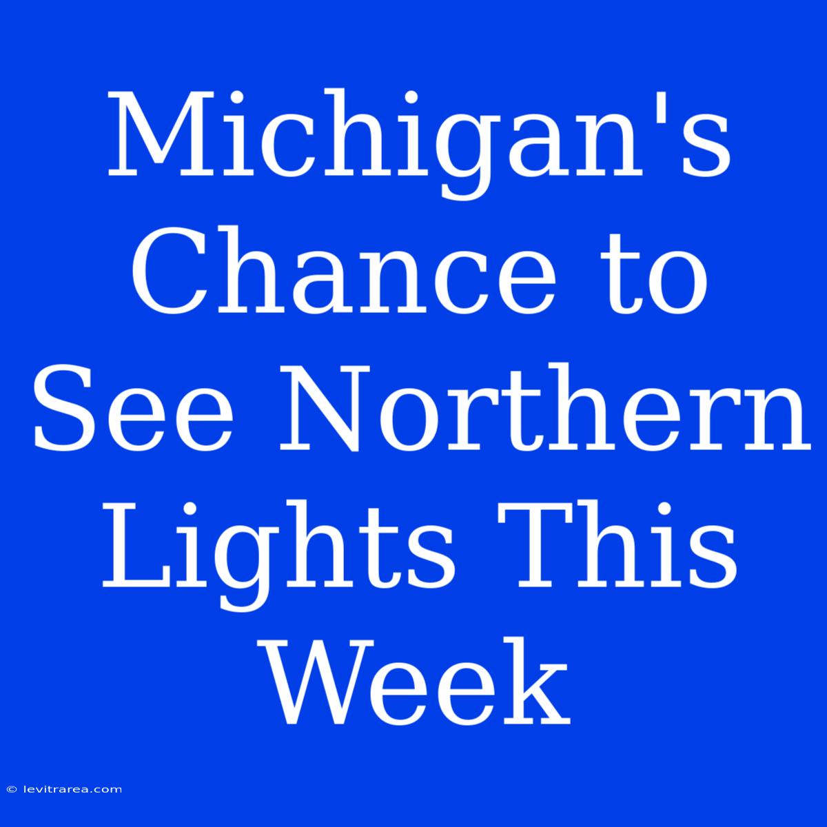 Michigan's Chance To See Northern Lights This Week