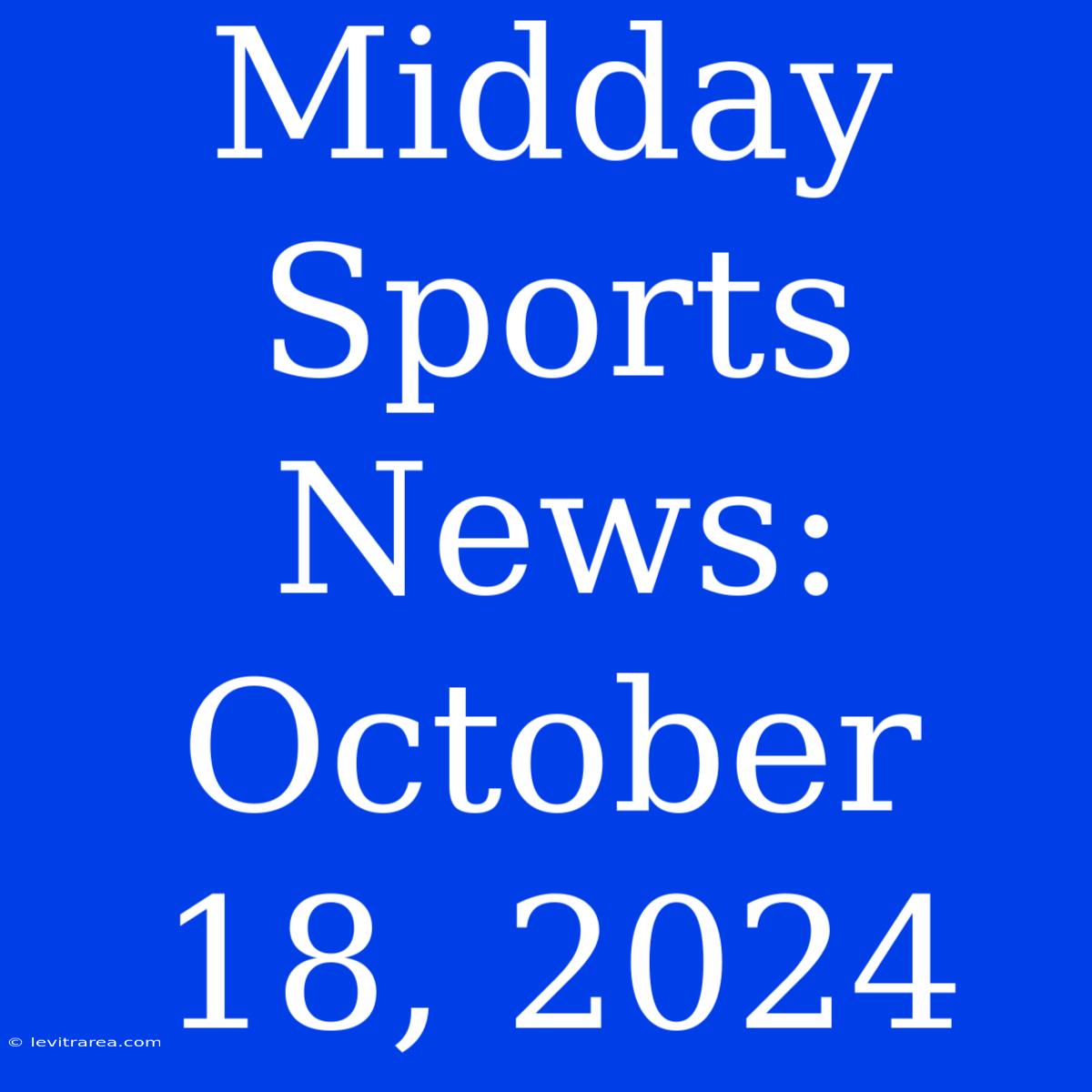 Midday Sports News: October 18, 2024