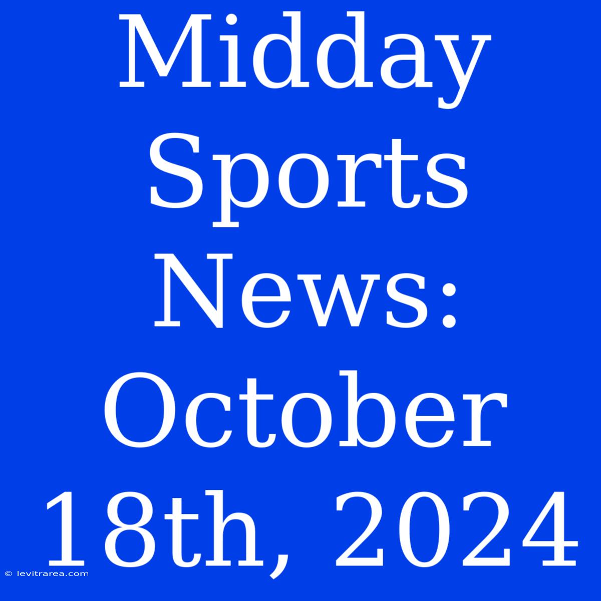 Midday Sports News: October 18th, 2024