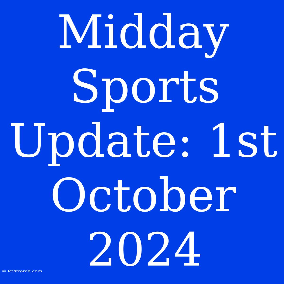 Midday Sports Update: 1st October 2024