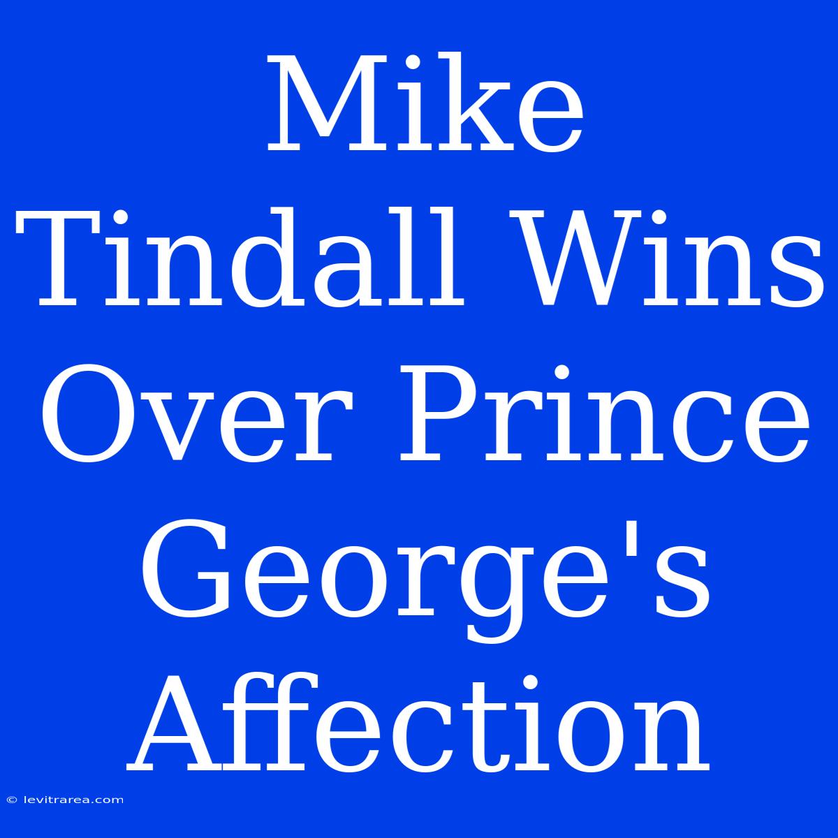 Mike Tindall Wins Over Prince George's Affection