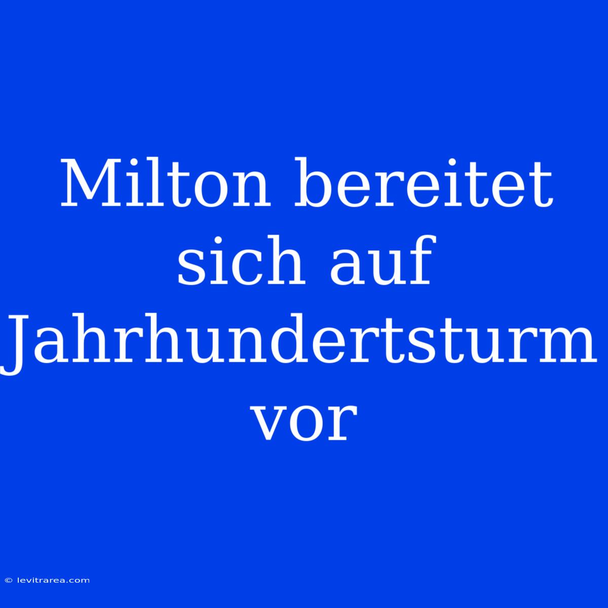 Milton Bereitet Sich Auf Jahrhundertsturm Vor