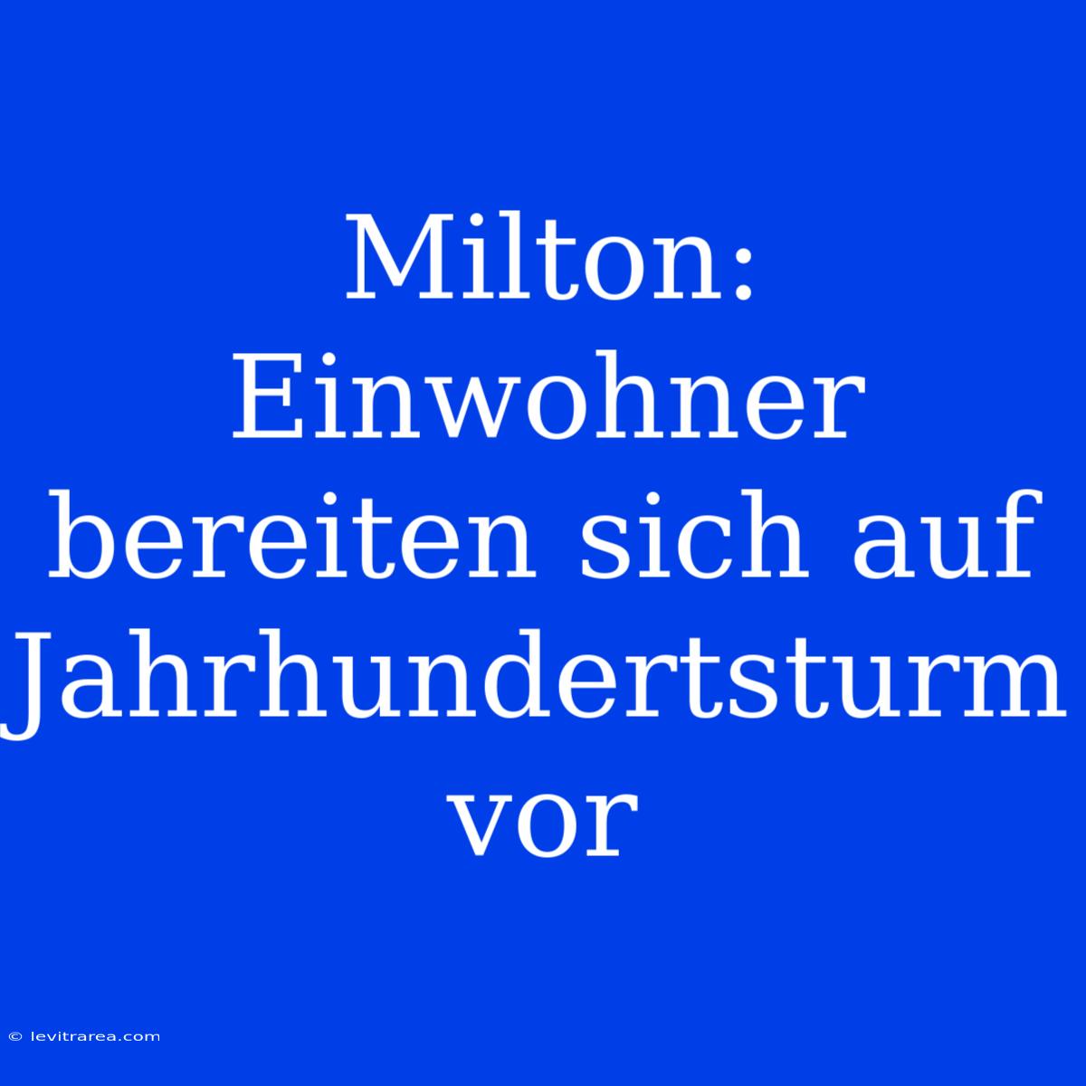 Milton: Einwohner Bereiten Sich Auf Jahrhundertsturm Vor 