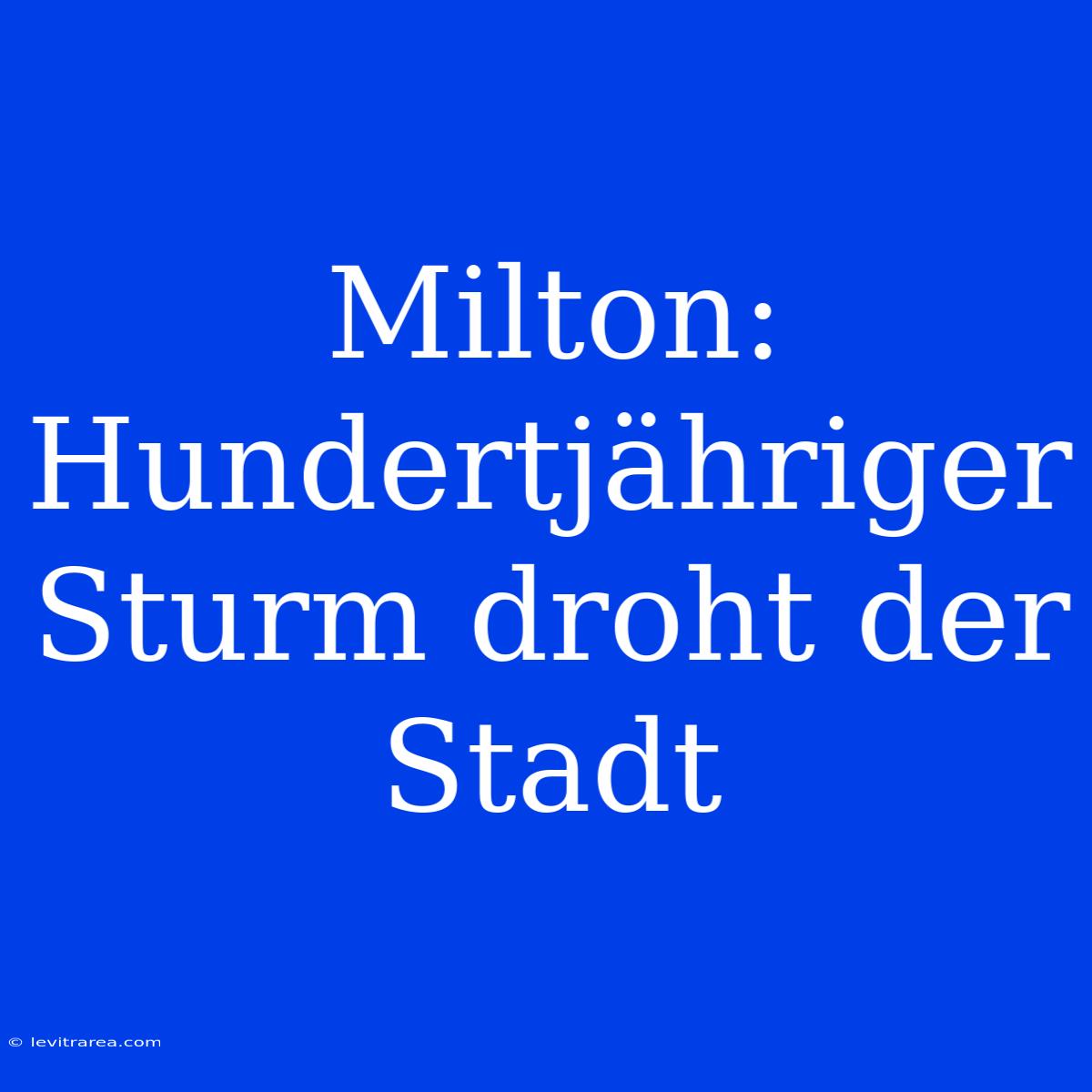 Milton: Hundertjähriger Sturm Droht Der Stadt