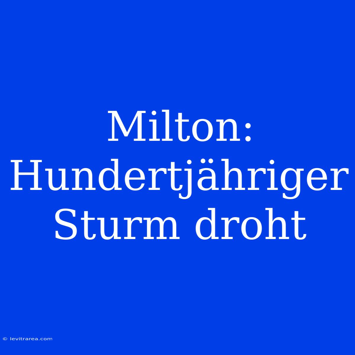 Milton: Hundertjähriger Sturm Droht