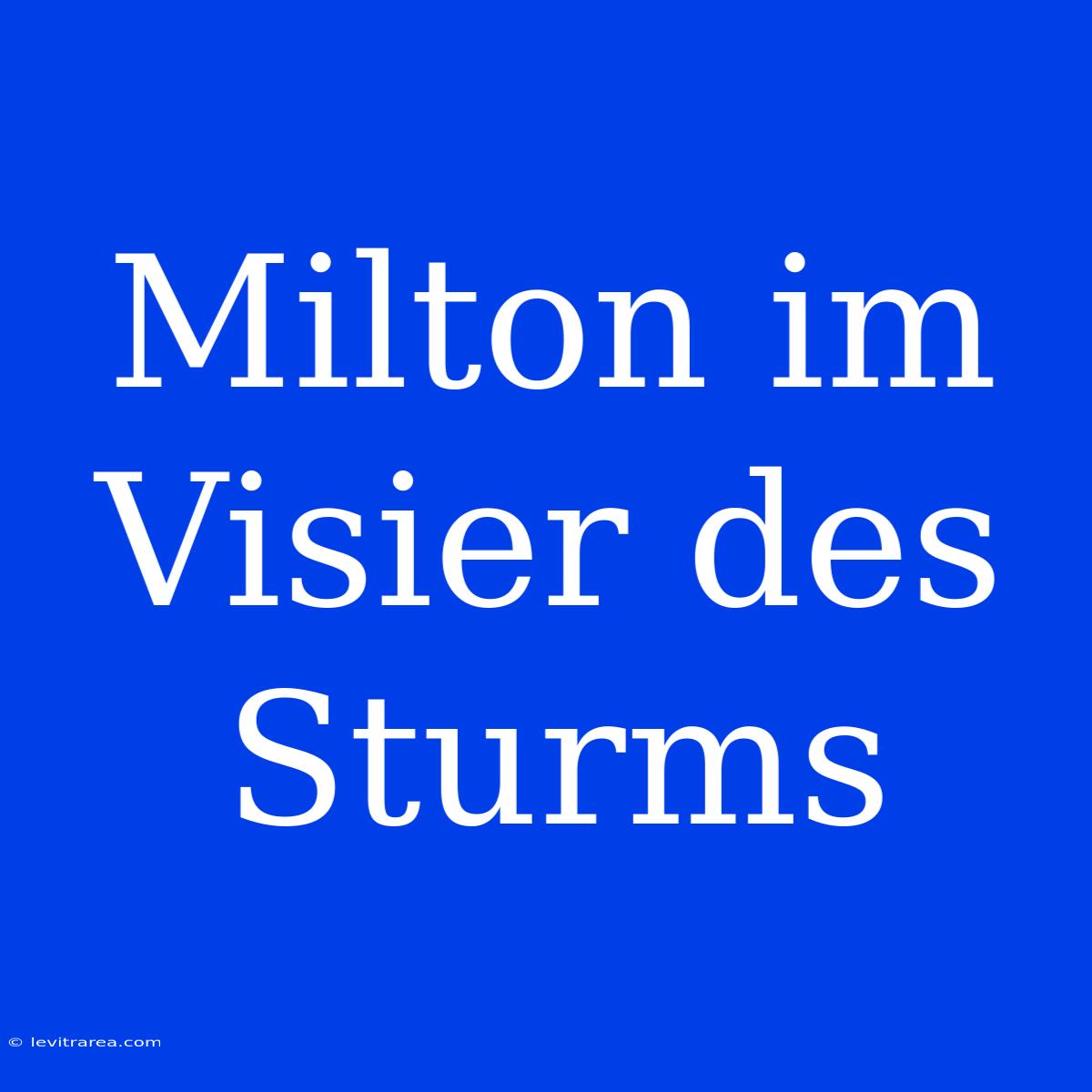 Milton Im Visier Des Sturms