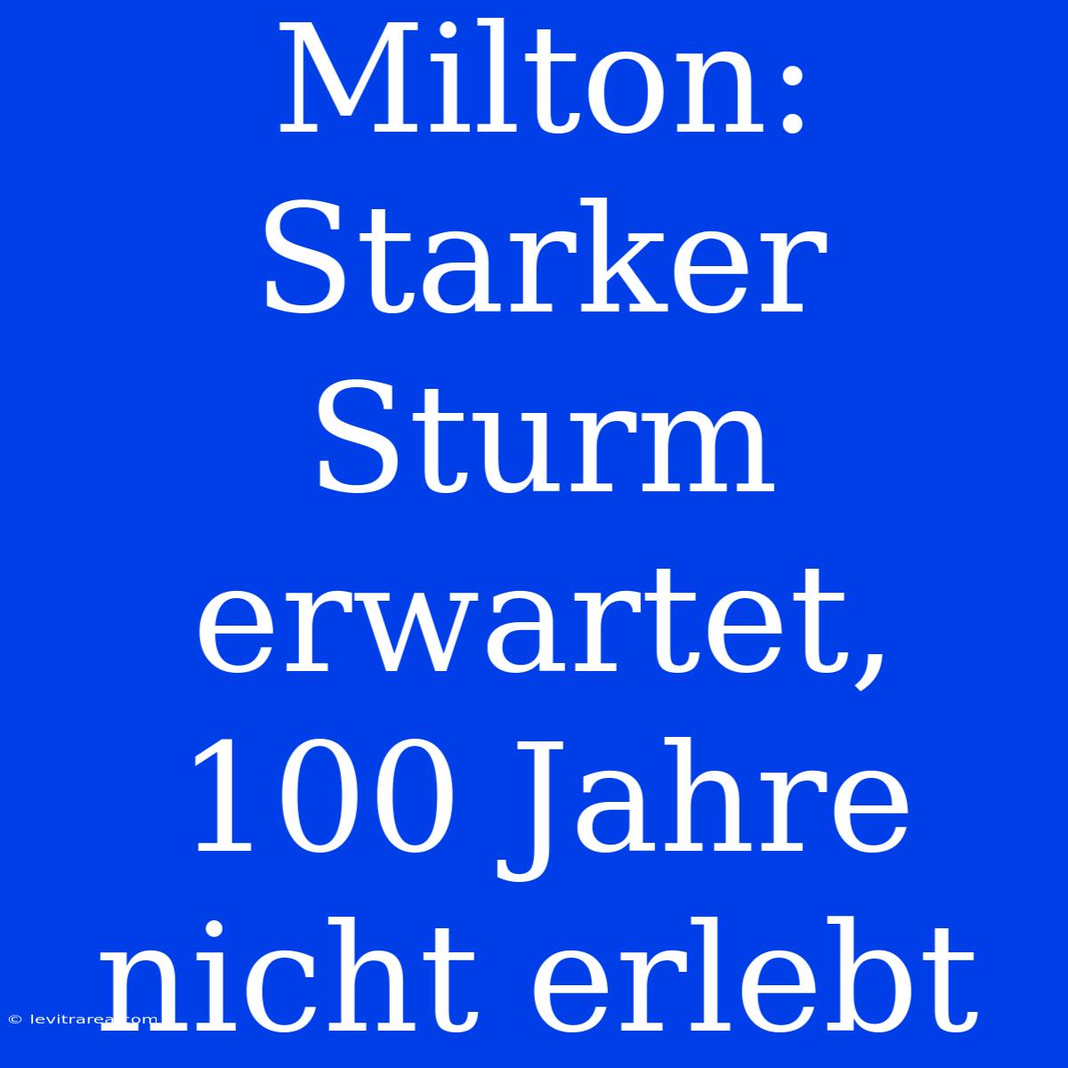 Milton: Starker Sturm Erwartet, 100 Jahre Nicht Erlebt