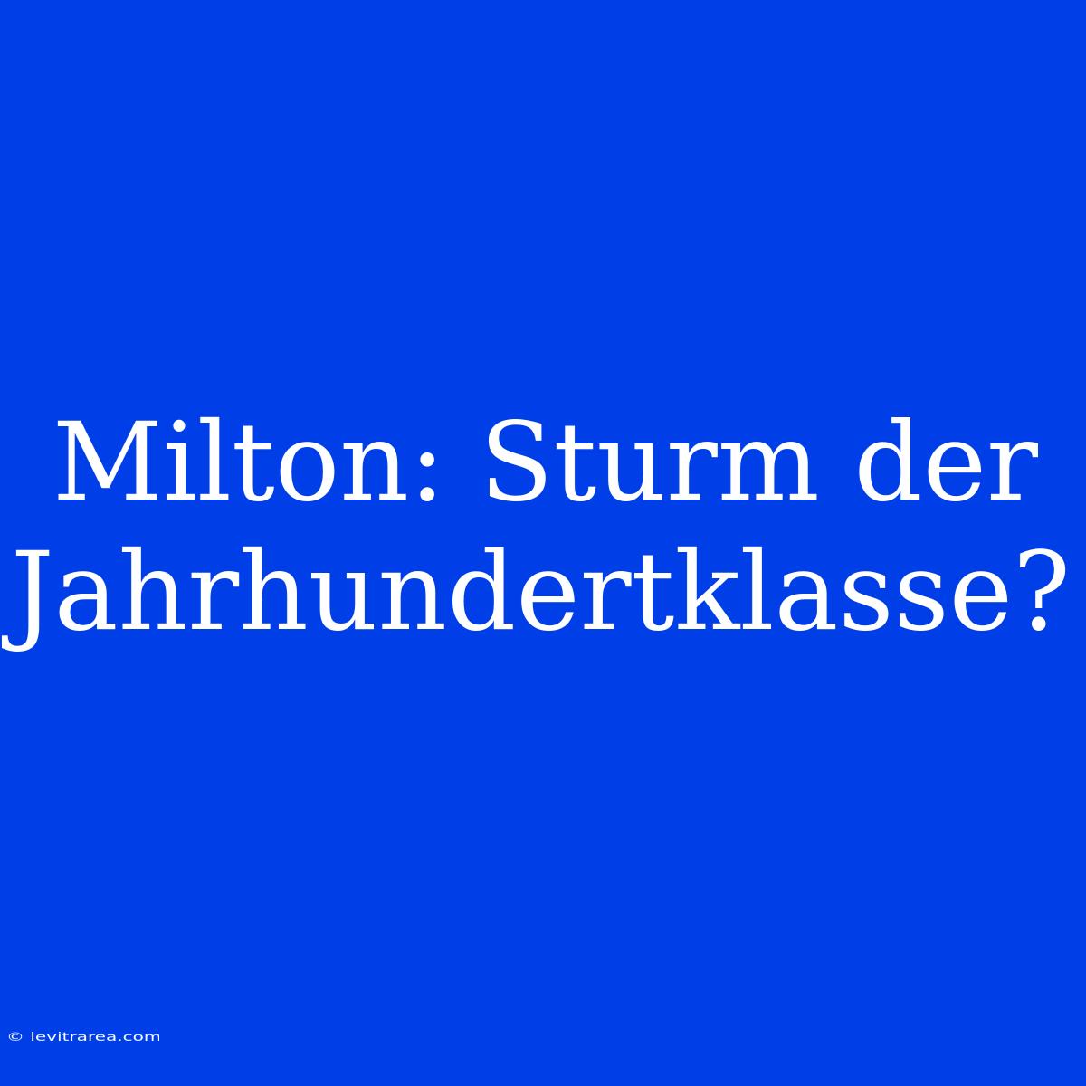 Milton: Sturm Der Jahrhundertklasse? 