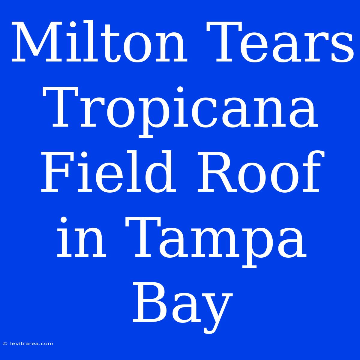 Milton Tears Tropicana Field Roof In Tampa Bay