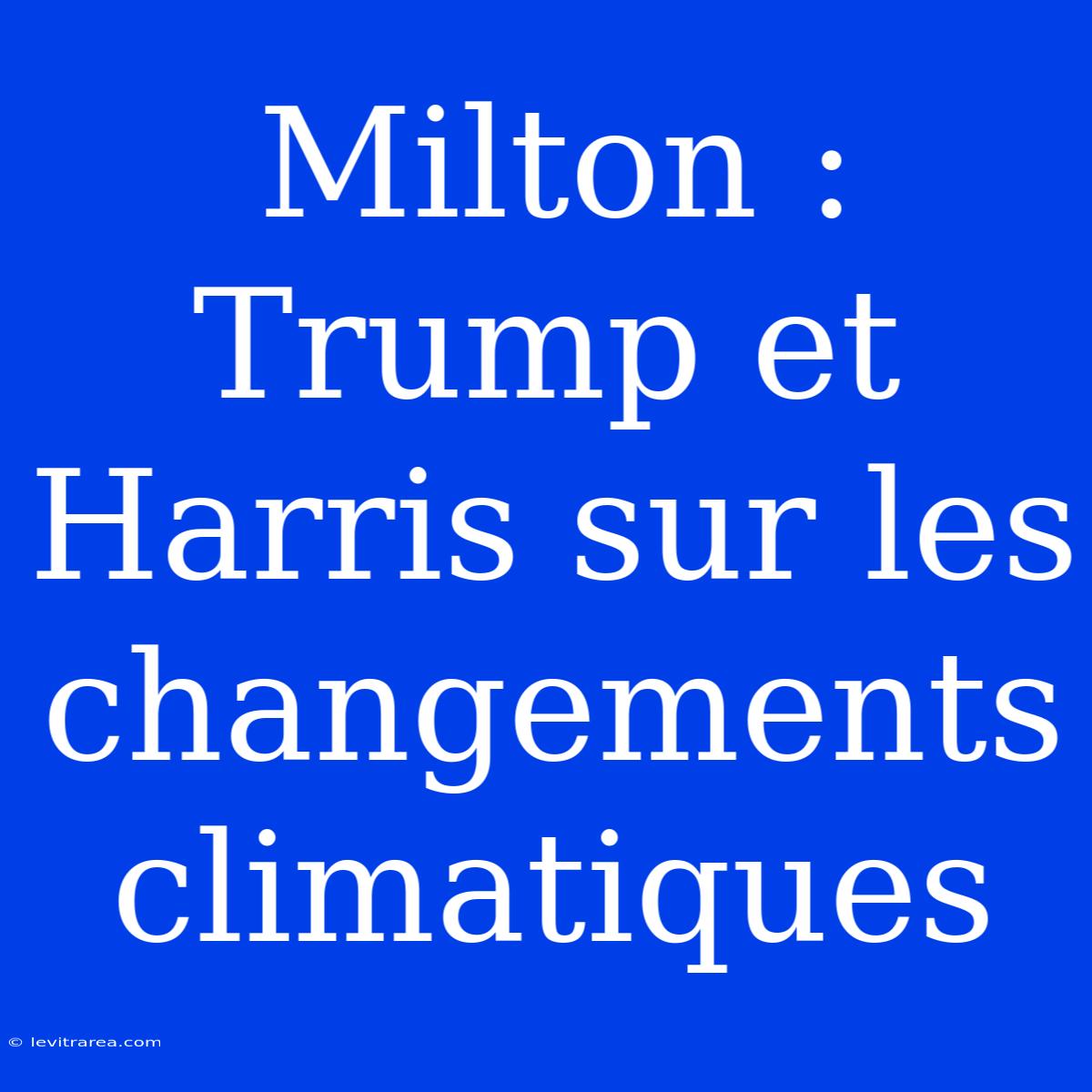 Milton : Trump Et Harris Sur Les Changements Climatiques