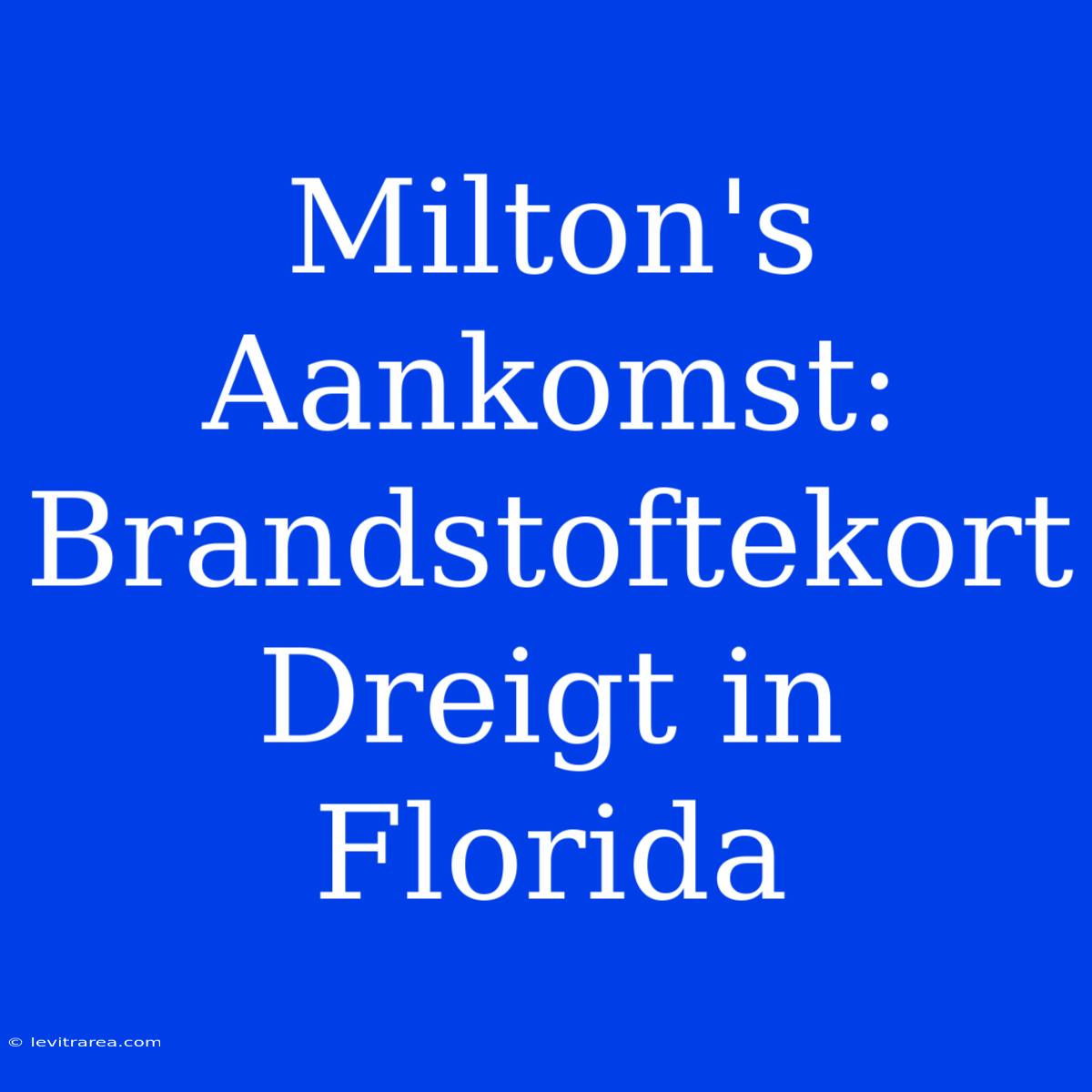 Milton's Aankomst: Brandstoftekort Dreigt In Florida