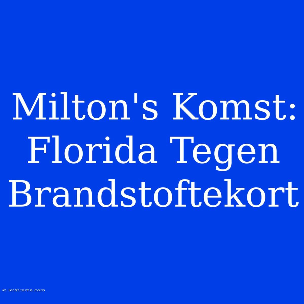 Milton's Komst: Florida Tegen Brandstoftekort